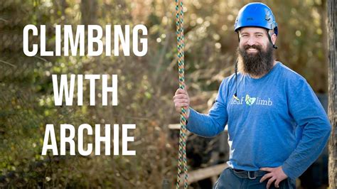 Climbing with Archie: How to Climb a Tree Like an Arborist. 