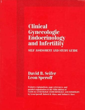 Clinical Gynecologic Endocrinology And Infertility Self Assessment And Study Guide