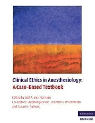 Clinical ethics in anesthesiology a case based textbook author gail a van norman published on november 2010. - En los términos de otlazpan y tepexic.