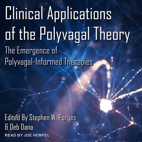Read Clinical Applications Of The Polyvagal Theory The Emergence Of Polyvagalinformed Therapies By Deborah A Dana