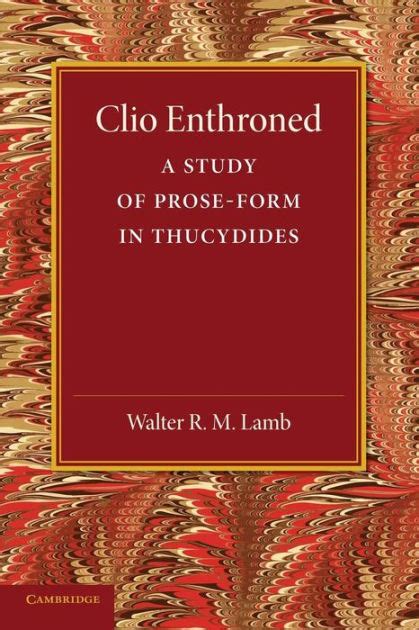 Clio Enthroned, a Study in Prose-Form in Thucydides