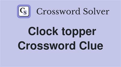 The Crossword Solver found 30 answers to "Top of a clock", 3 letters crossword clue. The Crossword Solver finds answers to classic crosswords and cryptic crossword puzzles. Enter the length or pattern for better results. Click the answer to find similar crossword clues.