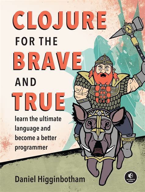Download Clojure For The Brave And True By Daniel Higginbotham