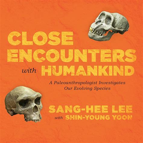 Read Close Encounters With Humankind A Paleoanthropologist Investigates Our Evolving Species By Sanghee Lee