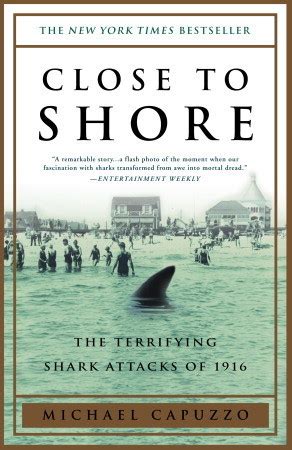 Read Online Close To Shore The Terrifying Shark Attacks Of 1916 By Michael Capuzzo