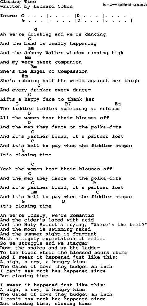 Closing time lyrics. Closing Time Lyrics by Leonard Cohen from the The Essential Leonard Cohen [Limited Edition 3.0] album - including song video, artist biography, translations and more: Ah we're drinking and we're dancing And the band is really happening And the Johnny Walker wisdom running high And my v… 