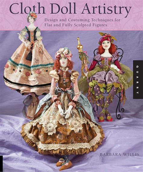 Full Download Cloth Doll Artistry Design And Costuming Techniques For Flat And Fully Sculpted Figures By Barbara Willis