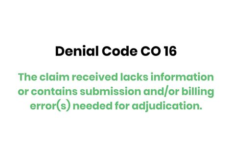 Co 16 denial code. Use with Group Code CO. 139. Denial Code 14. Denial code 14 means the patient's date of birth is after the date of service. 14. ... Denial code 16 is for claims with missing or incorrect information. A remark code must be provided. Do not use for attachments or documentation. 16. 