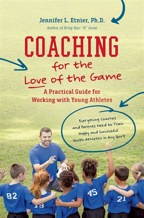 Read Online Coaching For The Love Of The Game A Practical Guide For Working With Young Athletes By Jennifer L Etnier