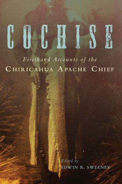 Cochise Firsthand Accounts Of The Chiricahua Apach