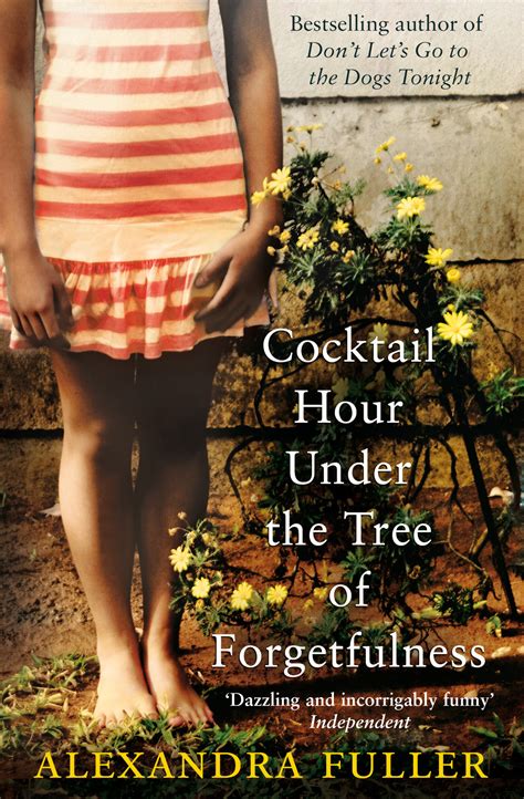 Full Download Cocktail Hour Under The Tree Of Forgetfulness By Alexandra Fuller
