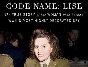 Read Online Code Name Lise The True Story Of The Woman Who Became Wwiis Most Highly Decorated Spy By Larry Loftis