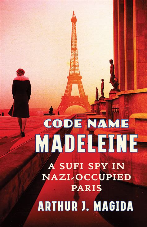 Full Download Code Name Madeleine A Sufi Spy In Nazioccupied Paris By Arthur J Magida