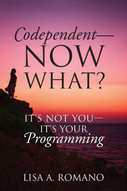 Read Online Codependent  Now What Its Not You  Its Your Programming By Lisa A Romano