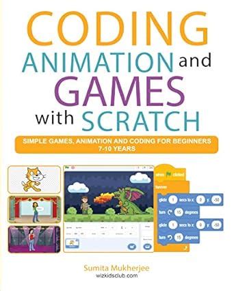 Full Download Coding Animation And Games With Scratch A Beginners Guide For Kids To Creating Animations Games And Coding Using The Scratch Computer Language By Sumita Mukherjee