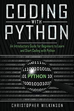 Read Coding With Python An Introductory Guide For Beginners To Learn And Start Coding With Python By Christopher Wilkinson