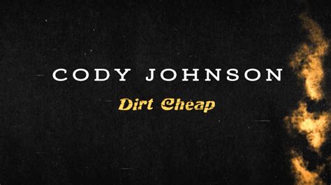 Cody johnson dirt cheap. Cody Johnson - Dirt Cheap (Lyric Video) Listen to the 'Leather' album: https://codyjohnson.lnk.to/leather Subscribe to Cody's channel for all the latest: h... 