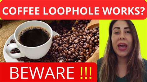 Coffee loophole to lose weight. At first, he was very skeptical, but after seeing how people were losing weight by using this coffee loophole recipe in their most stubborn areas. after nothing else had worked, he was convinced it was a legitimate solution. 1. No need to change eating habits. 2. No need for exercise. 3. It worked progressively. 