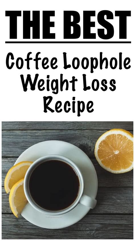 Coffee loophole weight loss. He went on to say, "there are 3 almost unbelievable benefits people have discovered by drinking this juice cleanse…. 1. No need to change eating habits. 2. No need for exercise. 3. It worked VERY quickly. “And, it only takes about Island Loophole Recipe ”. … 