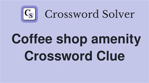 Coffeehouse amenity crossword clue - Answers.gg