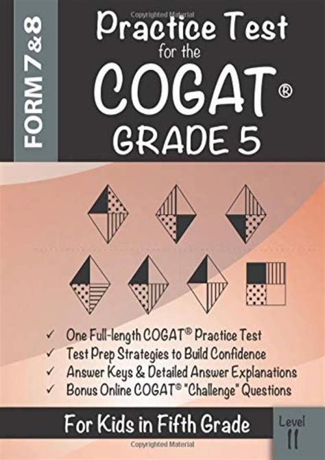 Cogat practice test grade 5. COGAT® GRADE 7/8 TEST PREP: Grade 7/8 Level 13/14 Form 7, One Full Length Practice Test, 176 Practice Questions, Answer Key, Sample Questions for Each Test Area, 54 Additional Bonus Questions Online. 