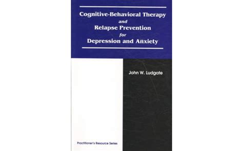 Cognitive Behavioral Therapy And Relapse Prevention For Depression And Anxiety