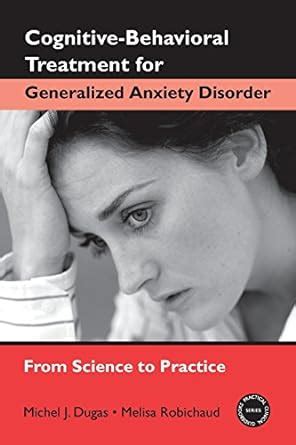 Cognitive behavioral treatment for generalized anxiety disorder from science to practice practical clinical guidebooks. - Ministers manual by james w cox.