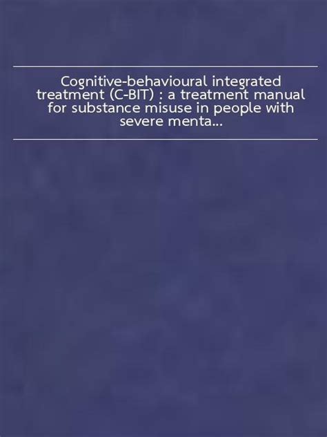 Cognitive behavioural integrated treatment c bit a treatment manual for substance misuse in people with severe. - 1955 3 speed manual buick transmission.