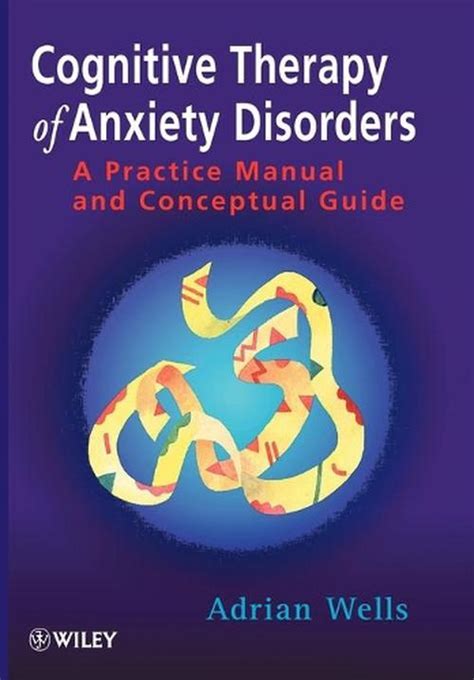 Cognitive therapy of anxiety disorders a practice manual and conceptual guide by adrian wells 1997 08 07. - New holland dc 100 tech manual.