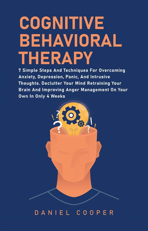 Download Cognitive Behavioral Therapy 7 Practical Techniques For Overcoming Depression And Anxiety Improving Anger Management And Retraining Your Brain On Your Own In 4 Weeks Or Less Cbt Made Simple By Daniel Spade