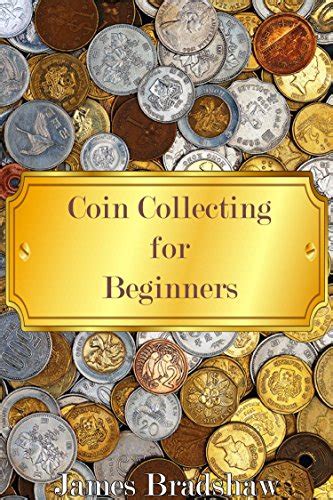 Read Coin Collecting Guide A Beginners Guide To The Basics Of Coin Collecting So That You Can Start Your Own Rare Coin Collection As A Hobby Or Make A Profit By Recognizing And Selling The Right Coins By Charlie Wilderman