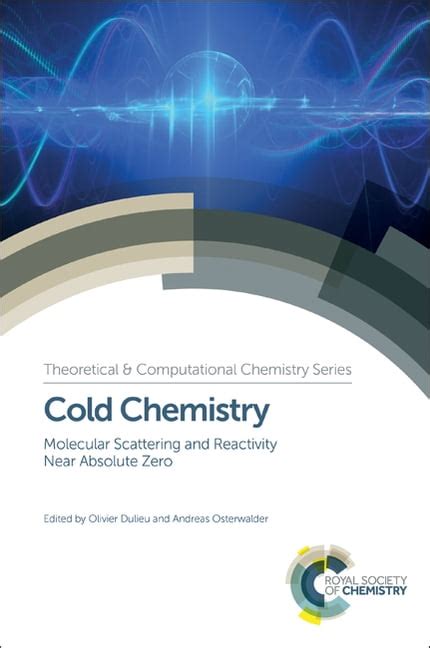 Cold Chemistry Molecular Scattering and Reactivity Near <strong>Cold Chemistry Molecular Scattering and Reactivity Near Absolute Zero</strong> Zero