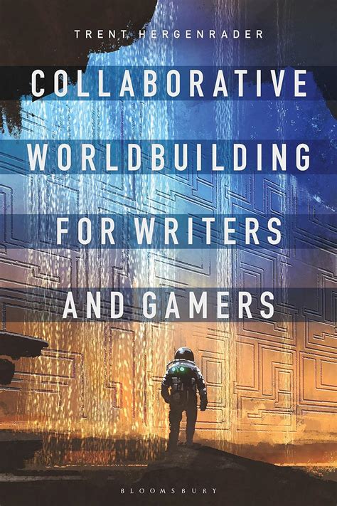 Read Collaborative Worldbuilding For Writers And Gamers By Trent Hergenrader