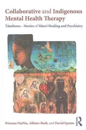 Read Online Collaborative And Indigenous Mental Health Therapy Ttaihono  Stories Of Mori Healing And Psychiatry By Wiremu Niania