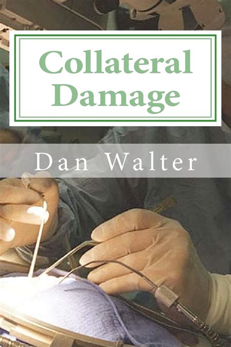 Full Download Collateral Damage A Patient A New Procedure And The Learning Curve By Dan Walter