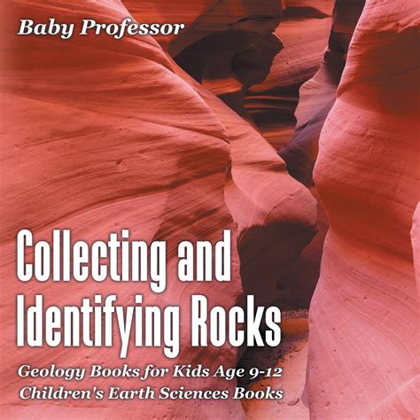 Read Online Collecting And Identifying Rocks  Geology Books For Kids Age 912 Childrens Earth Sciences Books By Baby Professor