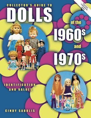 Read Collectors Guide To Dolls Of The 1960S And 1970S Identification  Values Vol 1 Paperback By Cindy Sabulis