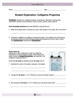Colligative properties gizmo answer key. Colligative Properties Gizmo Answer Key - PdfFiller... answer key. Name: Date: Student Exploration: Colligative Properties Vocabulary: boiling point, ... Keywords relevant to osmosis gizmo answer key form. 