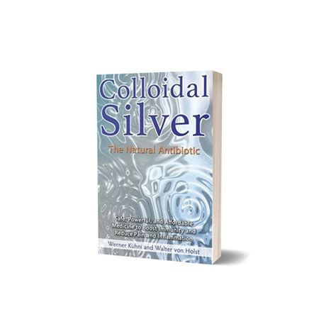 Read Colloidal Silver The Natural Antibiotic By Werner KHni