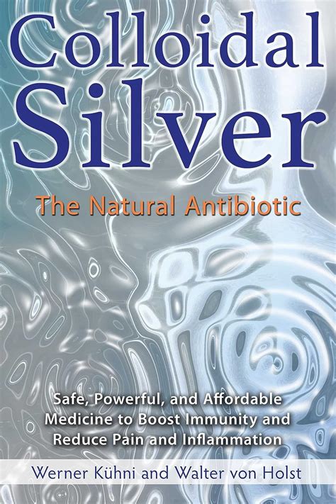 Full Download Colloidal Silver The Natural Antibiotic By Werner KHni
