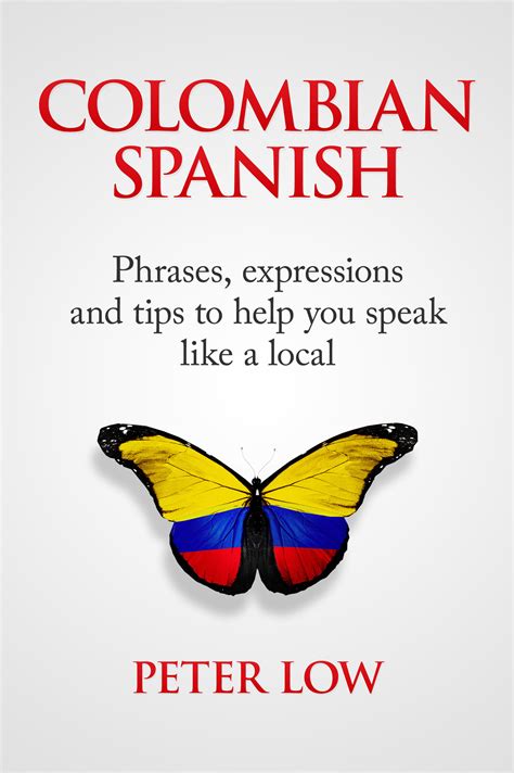 Full Download Colombian Spanish Phrases Expressions And Tips To Help You Speak Like A Local By Peter Low