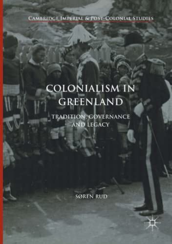 Read Online Colonialism In Greenland Tradition Governance And Legacy By Soren Rud