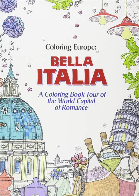 Read Coloring Europe Bella Italia A Coloring Book Tour Of The World Capital Of Romance By Ilsun Lee