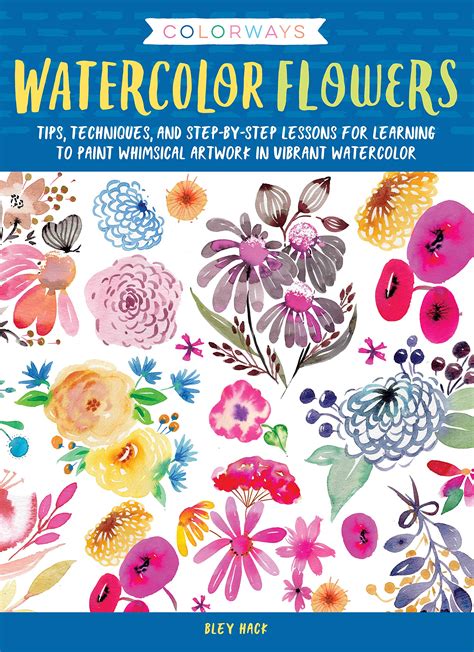 Read Online Colorways Watercolor Flowerstips Techniques And Stepbystep Lessons For Learning To Paint Whimsical Artwork In Vibrant Watercolor By Bley Hack