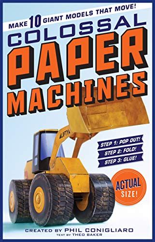 Full Download Colossal Paper Machines Make 10 Giant Models That Move By Phil Conigliaro