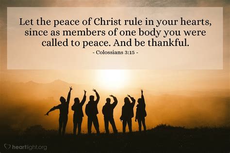 Let the peace of Christ [the inner calm of one who walks daily with Him] be the controlling factor in your hearts [deciding and settling questions that arise]. To this peace indeed you were called as members in one body [of believers]. And be thankful [to God always]. . 
