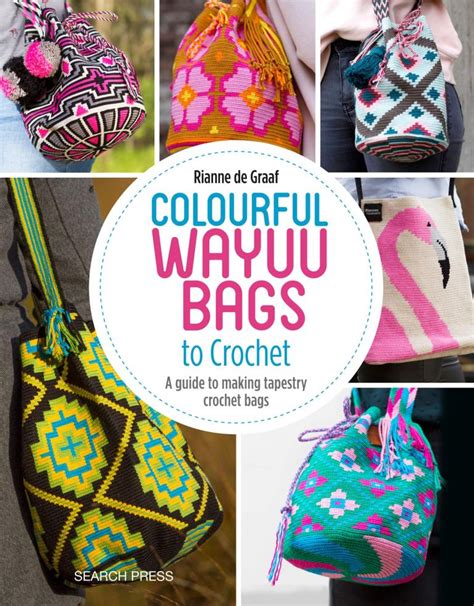 Read Colourful Wayuu Bags To Crochet A Guide To Making Tapestry Crochet Bags By Riann De Graaf