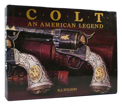 Full Download Colt An American Legendthe Official History Of Colt Firearms From 1836 To The Present By Rl Wilson
