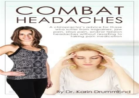 Full Download Combat Headaches A Chiropractors Advice For Those Who Suffer From Migraines Jaw Pain Sinus Pain Andor Tension Headaches Combat Disease Volume 2 By Karin Veronika Drummond Dc