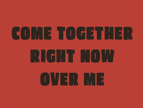 Come Together, Right Now/Over Me, Over You, Over Us